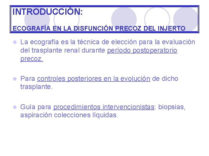 INTRODUCCIÓN: ECOGRAFÍA EN LA DISFUNCIÓN PRECOZ DEL INJERTO l La ecografía es la técnica