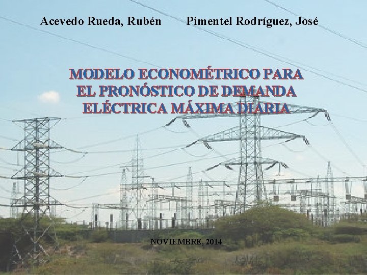 Acevedo Rueda, Rubén Pimentel Rodríguez, José MODELO ECONOMÉTRICO PARA EL PRONÓSTICO DE DEMANDA ELÉCTRICA