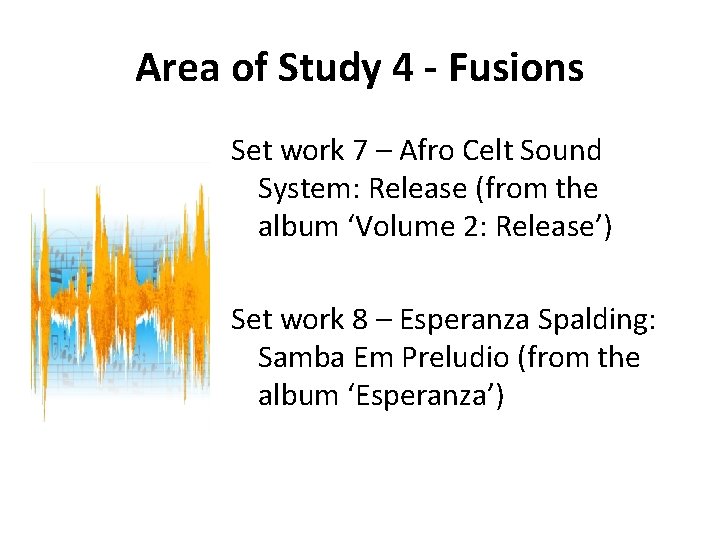 Area of Study 4 - Fusions Set work 7 – Afro Celt Sound System: Area of Study 4 - Fusions Set work 7 – Afro Celt Sound System: