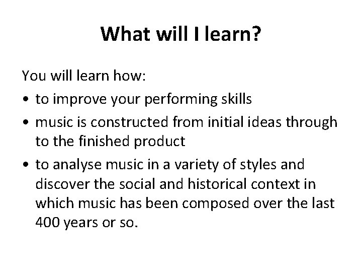 What will I learn? You will learn how: • to improve your performing skills What will I learn? You will learn how: • to improve your performing skills