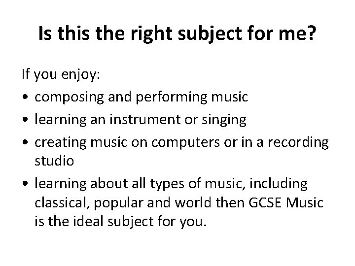 Is this the right subject for me? If you enjoy: • composing and performing Is this the right subject for me? If you enjoy: • composing and performing
