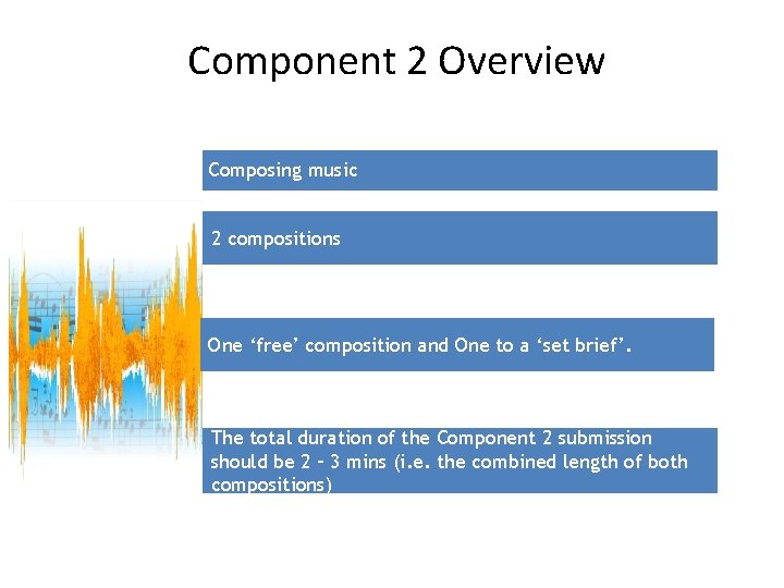 Component 2 Overview Composing music 2 compositions One ‘free’ composition and One to a Component 2 Overview Composing music 2 compositions One ‘free’ composition and One to a