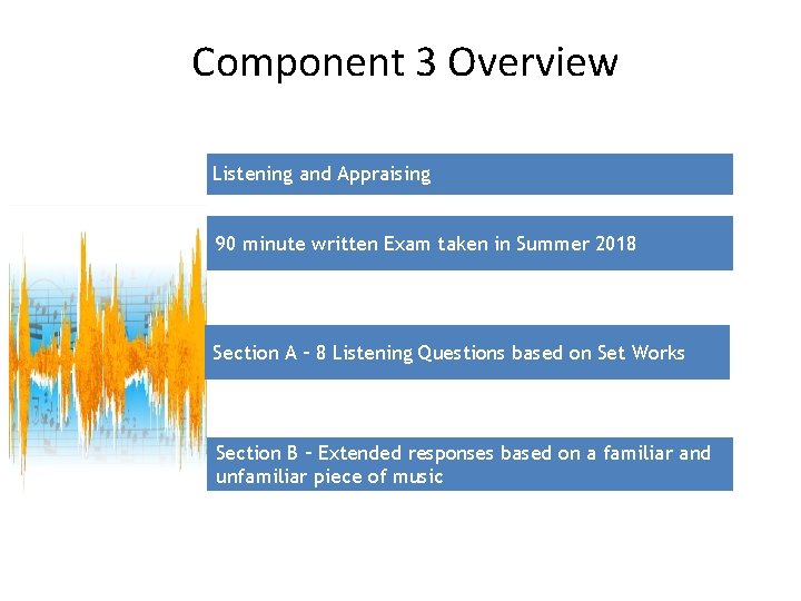 Component 3 Overview Listening and Appraising 90 minute written Exam taken in Summer 2018 Component 3 Overview Listening and Appraising 90 minute written Exam taken in Summer 2018