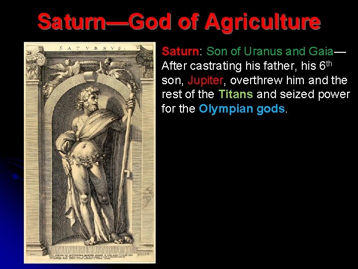 Saturn—God of Agriculture Saturn: Son of Uranus and Gaia— After castrating his father, his
