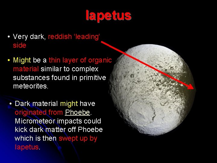 Iapetus • Very dark, reddish ‘leading’ side • Might be a thin layer of