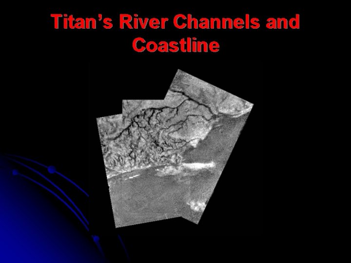 Titan’s River Channels and Coastline 