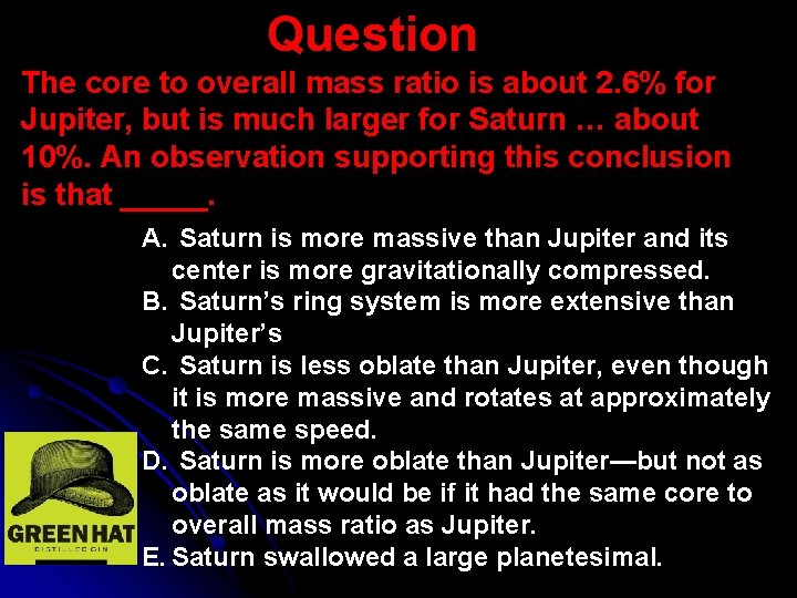 Question The core to overall mass ratio is about 2. 6% for Jupiter, but