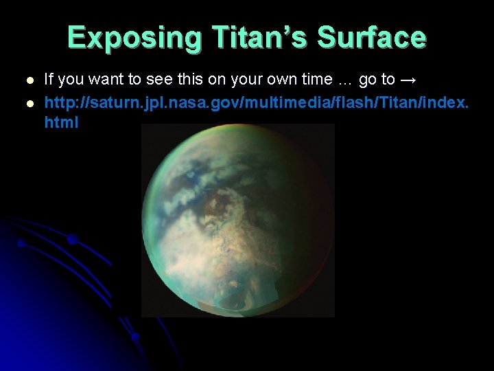 Exposing Titan’s Surface l l If you want to see this on your own