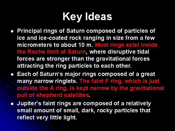 Key Ideas l l l Principal rings of Saturn composed of particles of ice