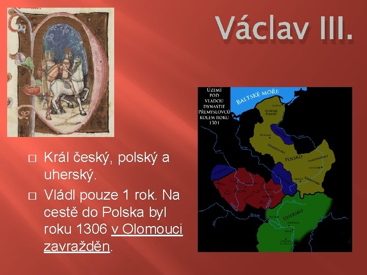 Václav III. � � Král český, polský a uherský. Vládl pouze 1 rok. Na
