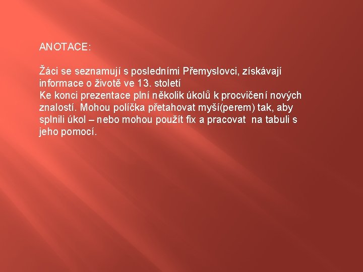 ANOTACE: Žáci se seznamují s posledními Přemyslovci, získávají informace o životě ve 13. století