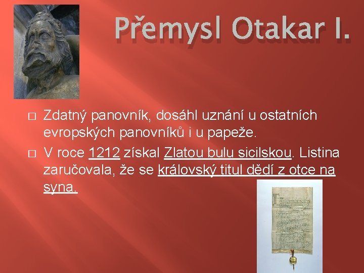 Přemysl Otakar I. � � Zdatný panovník, dosáhl uznání u ostatních evropských panovníků i