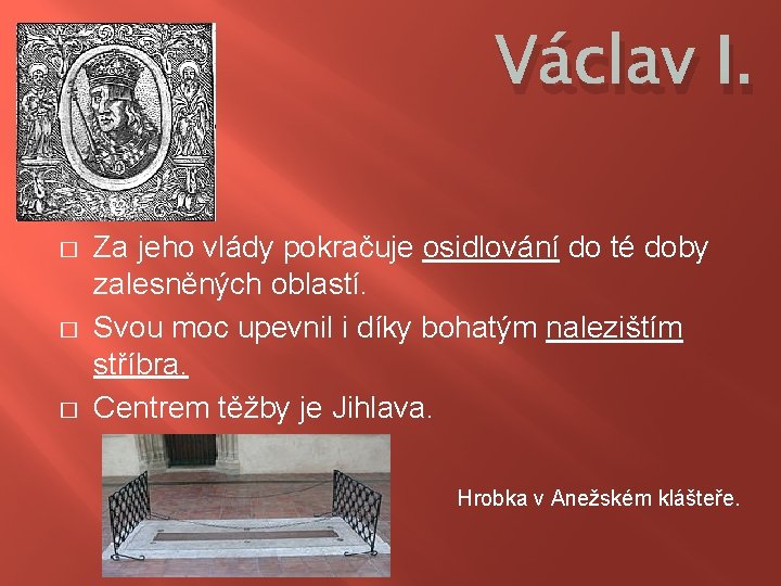 Václav I. � � � Za jeho vlády pokračuje osidlování do té doby zalesněných