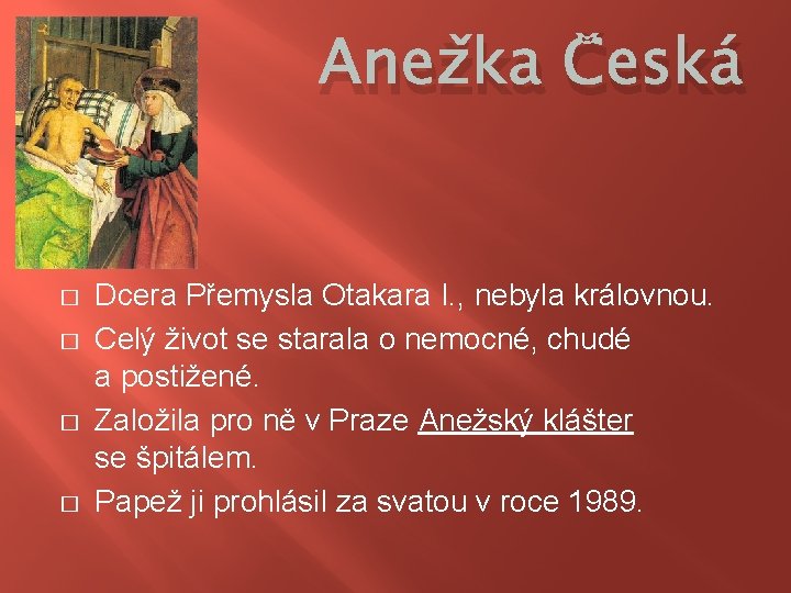 Anežka Česká � � Dcera Přemysla Otakara I. , nebyla královnou. Celý život se