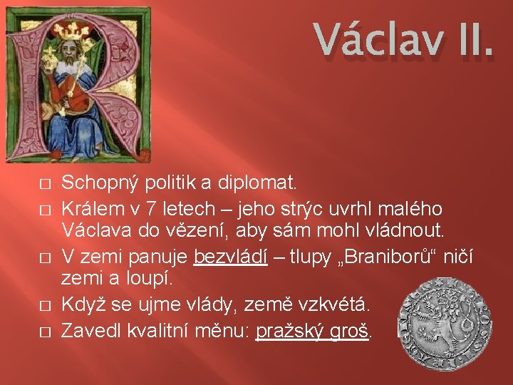 Václav II. � � � Schopný politik a diplomat. Králem v 7 letech –