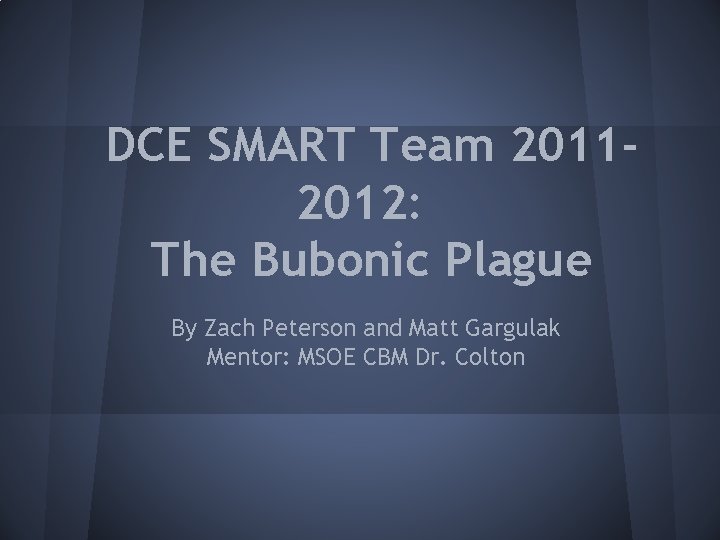 DCE SMART Team 20112012: The Bubonic Plague By Zach Peterson and Matt Gargulak Mentor: