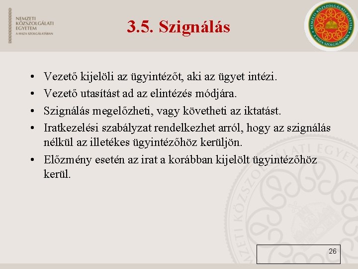 3. 5. Szignálás • • Vezető kijelöli az ügyintézőt, aki az ügyet intézi. Vezető