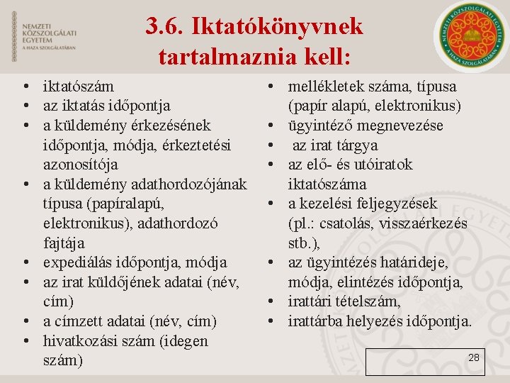 3. 6. Iktatókönyvnek tartalmaznia kell: • iktatószám • az iktatás időpontja • a küldemény