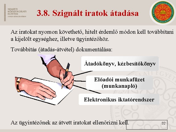 3. 8. Szignált iratok átadása Az iratokat nyomon követhető, hitelt érdemlő módon kell továbbítani