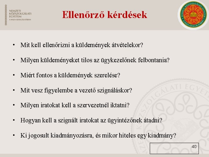 Ellenőrző kérdések • Mit kell ellenőrizni a küldemények átvételekor? • Milyen küldeményeket tilos az