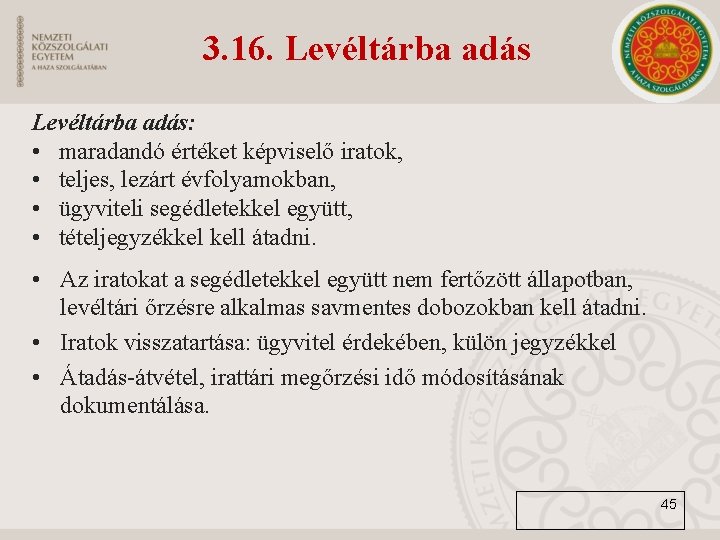 3. 16. Levéltárba adás: • maradandó értéket képviselő iratok, • teljes, lezárt évfolyamokban, •