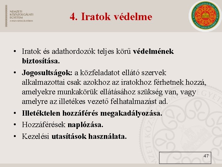 4. Iratok védelme • Iratok és adathordozók teljes körű védelmének biztosítása. • Jogosultságok: a