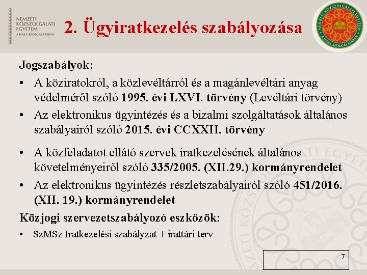 2. Ügyiratkezelés szabályozása Jogszabályok: • A köziratokról, a közlevéltárról és a magánlevéltári anyag védelméről