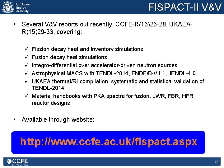 FISPACT-II V&V • Several V&V reports out recently, CCFE-R(15)25 -28, UKAEAR(15)29 -33, covering: ü