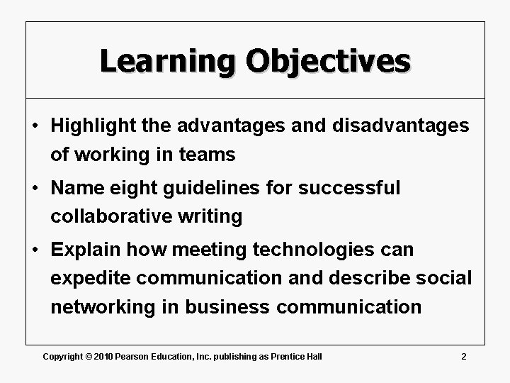 Learning Objectives • Highlight the advantages and disadvantages of working in teams • Name