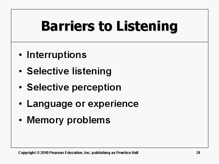 Barriers to Listening • Interruptions • Selective listening • Selective perception • Language or