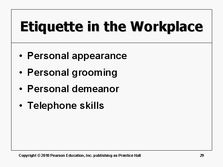 Etiquette in the Workplace • Personal appearance • Personal grooming • Personal demeanor •