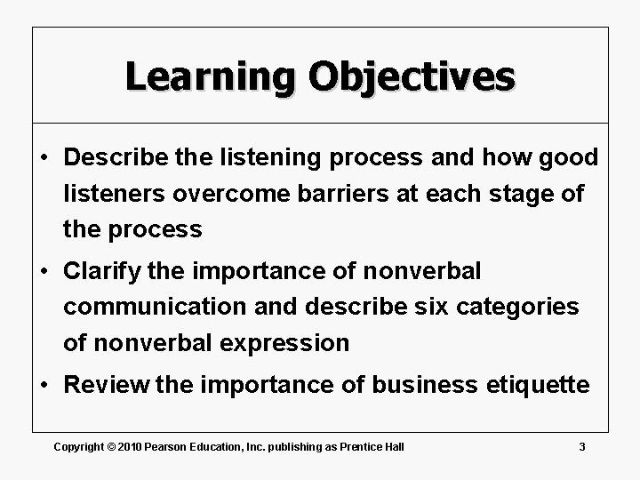 Learning Objectives • Describe the listening process and how good listeners overcome barriers at