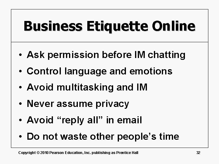 Business Etiquette Online • Ask permission before IM chatting • Control language and emotions