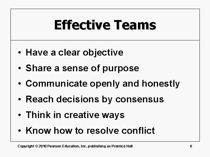 Effective Teams • Have a clear objective • Share a sense of purpose •