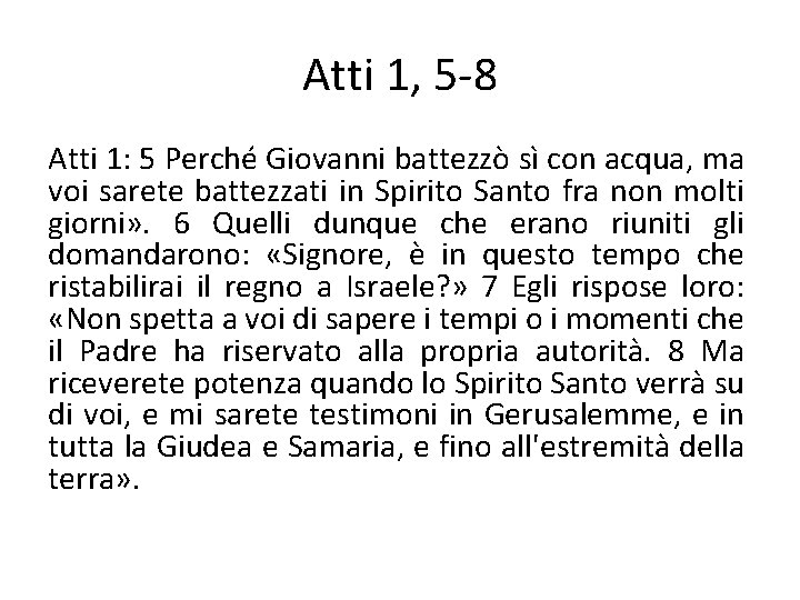 Atti 1, 5 -8 Atti 1: 5 Perché Giovanni battezzò sì con acqua, ma