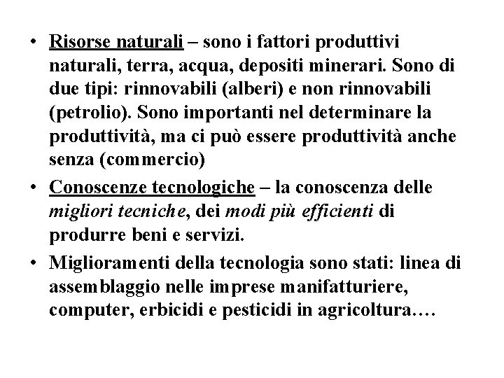  • Risorse naturali – sono i fattori produttivi naturali, terra, acqua, depositi minerari.