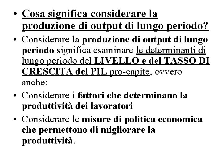  • Cosa significa considerare la produzione di output di lungo periodo? • Considerare