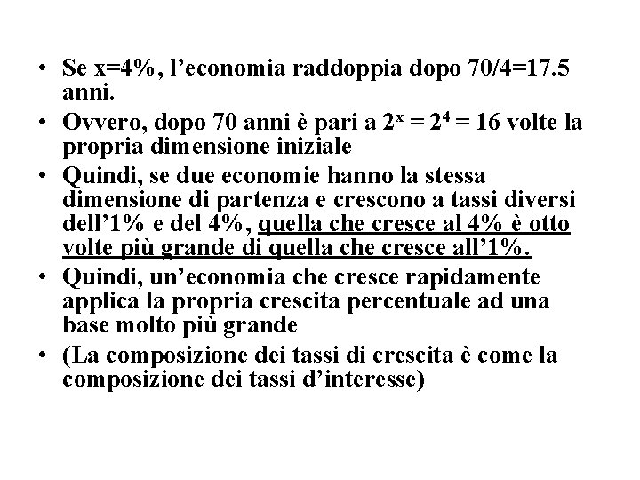  • Se x=4%, l’economia raddoppia dopo 70/4=17. 5 anni. • Ovvero, dopo 70