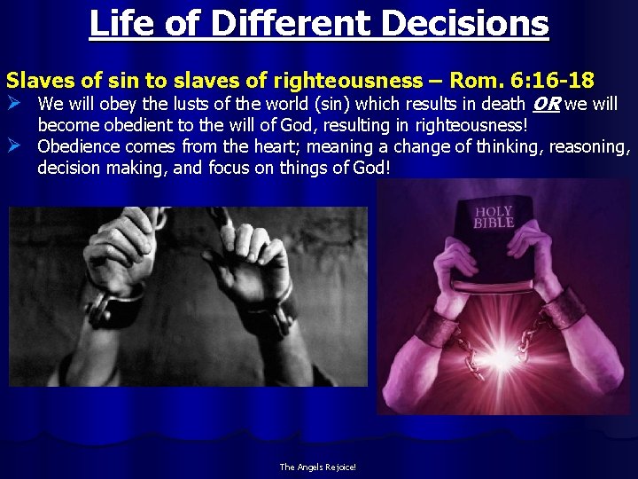 Life of Different Decisions Slaves of sin to slaves of righteousness – Rom. 6: