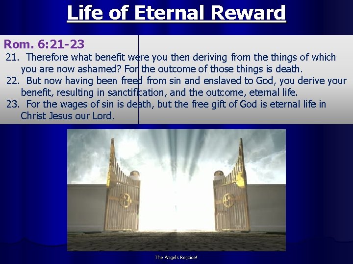 Life of Eternal Reward Rom. 6: 21 -23 21. Therefore what benefit were you