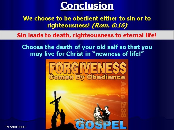 Conclusion We choose to be obedient either to sin or to righteousness! (Rom. 6: