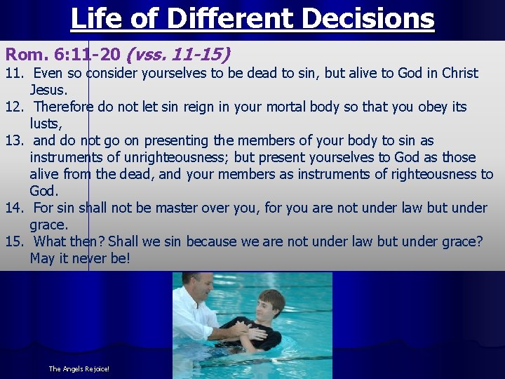 Life of Different Decisions Rom. 6: 11 -20 (vss. 11 -15) 11. Even so