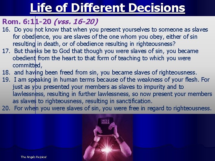 Life of Different Decisions Rom. 6: 11 -20 (vss. 16 -20) 16. Do you