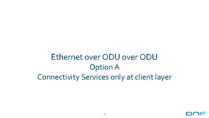 Ethernet over ODU Option A Connectivity Services only at client layer 18 