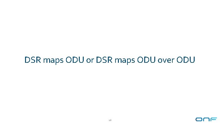 DSR maps ODU or DSR maps ODU over ODU 28 