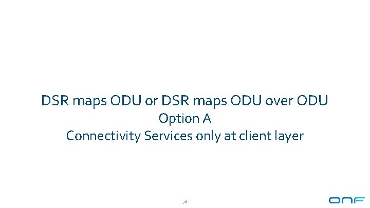 DSR maps ODU or DSR maps ODU over ODU Option A Connectivity Services only