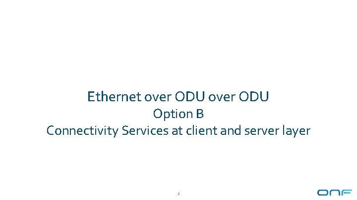 Ethernet over ODU Option B Connectivity Services at client and server layer 8 