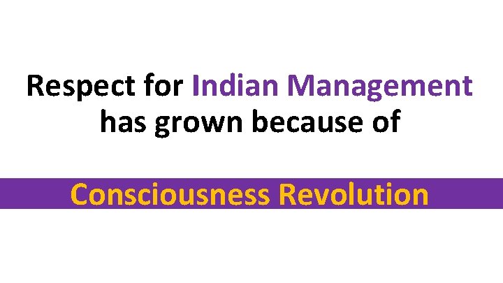 Respect for Indian Management has grown because of Consciousness Revolution 