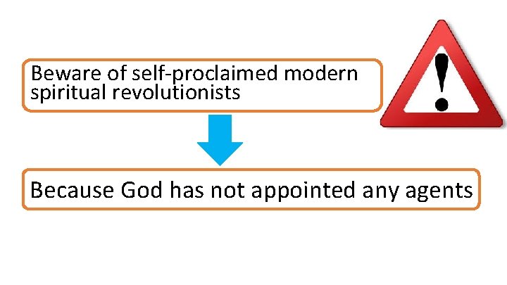 Beware of self-proclaimed modern spiritual revolutionists Because God has not appointed any agents 