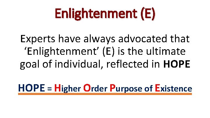Enlightenment (E) Experts have always advocated that ‘Enlightenment’ (E) is the ultimate goal of